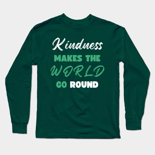 Kindness Makes the World Go Round Long Sleeve T-Shirt by Pincay